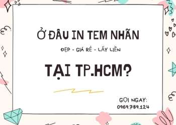 Ở ĐÂU IN TEM NHÃN ĐẸP GIÁ RẺ LẤY LIỀN Ở TP.HCM